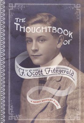 The Thoughtbook of F. Scott Fitzgerald: A Secret Boyhood Diary - Fitzgerald, F Scott, and Page, Dave (Editor)