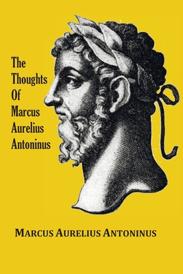The Thoughts (Meditations) of the Emperor Marcus Aurelius Antoninus - with biographical sketch, philosophy of, illustrations, index and index of terms - Antoninus, Marcus Aurelius, and Long, George (Translated by)