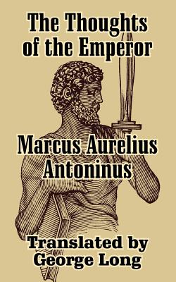 The Thoughts of Marcus Aurelius Antoninus - Marcus, Aurelius, and Long, George (Translated by)