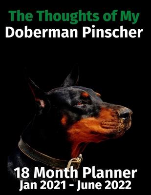 The Thoughts of My Doberman Pinscher: 18 Month Planner Jan 2021-June 2022 - Journals, Brightview