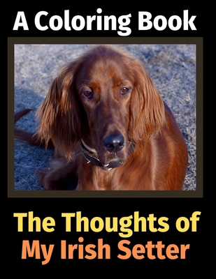 The Thoughts of My Irish Setter: A Coloring Book - Activity Books, Brightview
