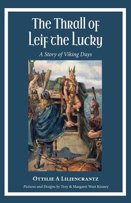 The Thrall of Leif the Lucky: A Story of Viking Days - Liljencrantz, Ottilie A