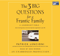 The Three Big Questions for a Frantic Family: A Leadership Fable...about Restoring Sanity to the Most Important Organization in Your Life - Lencioni, Patrick, and Woren, Dan (Read by)