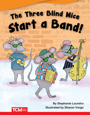 The Three Blind Mice Start a Band! - Loureiro, Stephanie