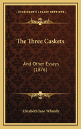 The Three Caskets: And Other Essays (1876)