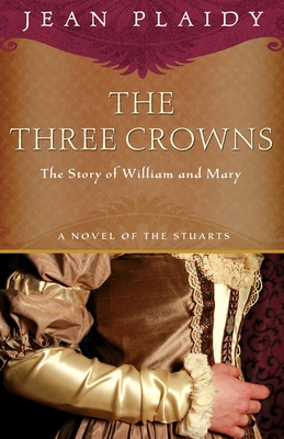 The Three Crowns: The Story of William and Mary - Plaidy, Jean