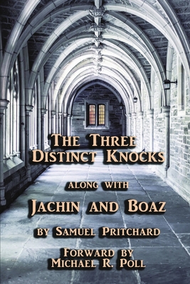 The Three Distinct Knocks along with Jachin and Boaz - Pritchard, Samuel, and Poll, Michael R (Foreword by)