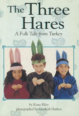 The Three Hares: A Folk Tale from Turkey - Riley, Kana, and Hathon, Elizabeth (Photographer)