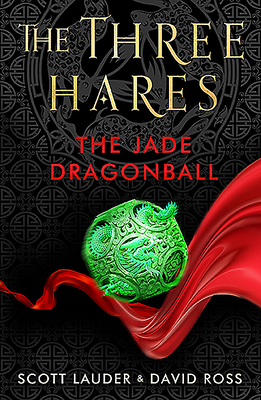 The Three Hares: The Jade Dragonball - Lauder, Scott, and Ross, David