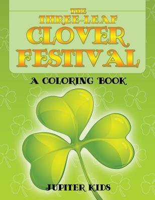 The Three-Leaf Clover Festival (A Coloring Book) - Jupiter Kids