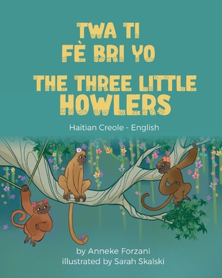 The Three Little Howlers (Haitian Creole-English) - Forzani, Anneke, and Desir, Joel Thony (Translated by)