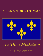 The Three Musketeers Unabridged Large Print Classic Edition: The Complete & Unabridged Classic Edition