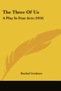 The Three Of Us: A Play In Four Acts (1916)