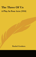 The Three Of Us: A Play In Four Acts (1916)