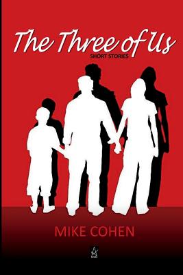 The Three of Us: Short Stories - Cohen, Mike