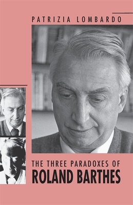 The Three Paradoxes of Roland Barthes - Lombardo, Patrizia