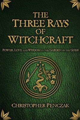 The Three Rays of Witchcraft - Penczak, Christopher, and Neff, Andrea (Editor)