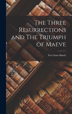 The Three Resurrections and The Triumph of Maeve - Gore-Booth, Eva