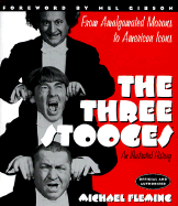 The Three Stooges: An Illustrated History, from Amalgamated Morons to American Icons - Fleming, Michael, and Gibson, Mel (Foreword by)