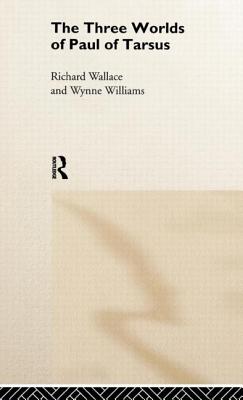 The Three Worlds of Paul of Tarsus - Wallace, Richard, and Williams, Wynne