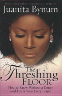 The Threshing Floor: The Secrets of Getting God's Attention When You Pray