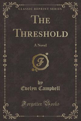 The Threshold: A Novel (Classic Reprint) - Campbell, Evelyn