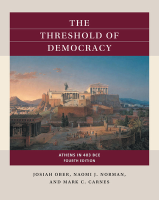The Threshold of Democracy: Athens in 403 BCE - Ober, Josiah, and Norman, Naomi J, and Carnes, Mark C