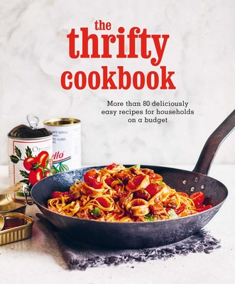 The Thrifty Cookbook: More Than 80 Deliciously Easy Recipes for Households on a Budget - Ryland Peters & Small