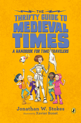 The Thrifty Guide to Medieval Times: A Handbook for Time Travelers - Stokes, Jonathan W