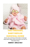 The Thriving, Baby Reflux Survival Guide: Quick, Easy and Natural Remedies to Manage Baby Reflux (Baby Reflux Remedies and Colic to Help Baby