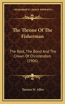 The Throne of the Fisherman: The Root, the Bond and the Crown of Christendom (1906) - Allies, Thomas W