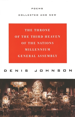 The Throne of the Third Heaven of the Nations Millennium General Assembly: Poems Collected and New - Johnson, Denis