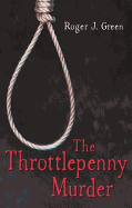 The Throttlepenny Murder - Green, Roger J.