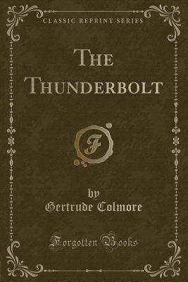 The Thunderbolt (Classic Reprint) - Colmore, Gertrude