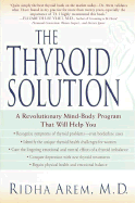 The Thyroid Solution: A Mind-Body Program for Beating Depression and Regaining Your Emotional and Physical Health - Arem, Ridha, M.D., M D