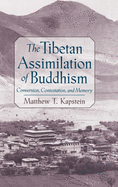 The Tibetan Assimilation of Buddhism: Conversion, Contestation, and Memory