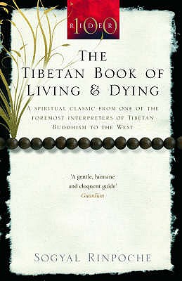 The Tibetan Book Of Living And Dying: A Spiritual Classic from One of the Foremost Interpreters of Tibetan Buddhism to the West - Rinpoche, Sogyal