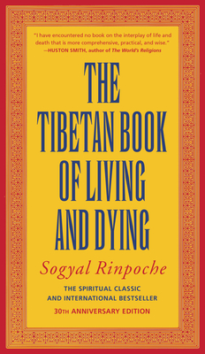 The Tibetan Book of Living and Dying: The Spiritual Classic & International Bestseller: 30th Anniversary Edition - Rinpoche, Sogyal