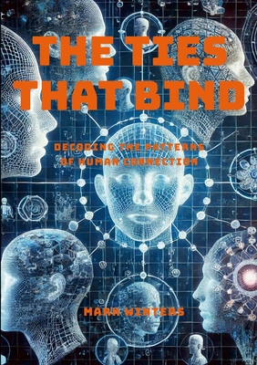 The Ties That Bind: Decoding the Patterns of Human Connection - Winters, Mark