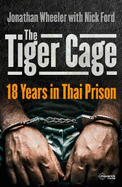 The Tiger Cage: 18 Years in Thai Prison