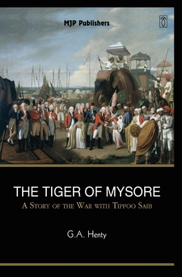 The Tiger of Mysore - Henty, G a