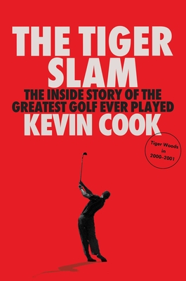 The Tiger Slam: The Inside Story of the Greatest Golf Ever Played (Tiger Woods in 2000-2001) - Cook, Kevin