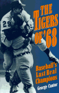 The Tigers of '68: Baseball's Last Real Champions - Cantor, George