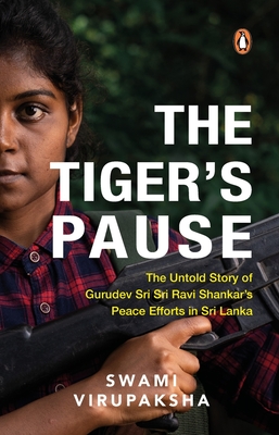 The Tiger's Pause: The Untold Story of Gurudev Sri Sri Ravi Shankar's Peace Efforts in Sri Lanka - Virupaksha, Swami