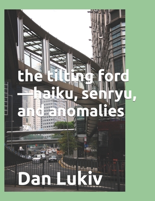 The tilting ford-haiku, senryu, and anomalies - Lukiv, Dan