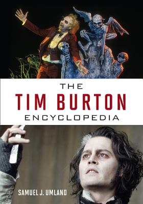 The Tim Burton Encyclopedia - Umland, Samuel J.