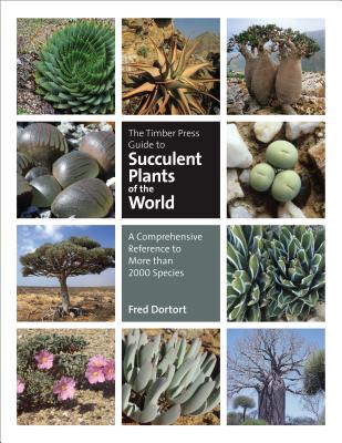 The Timber Press Guide to Succulent Plants of the World: A Comprehensive Reference to More Than 2000 Species - Dortort, Fred