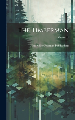 The Timberman; Volume 11 - Miller Freeman Publications, Inc (Creator)