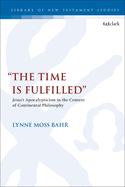 "The Time Is Fulfilled": Jesus's Apocalypticism in the Context of Continental Philosophy