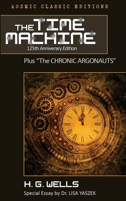 The Time Machine: 125th Anniversary Edition - Yaszek, Lisa (Introduction by), and Siler, R Alan (Editor), and Wells, H G